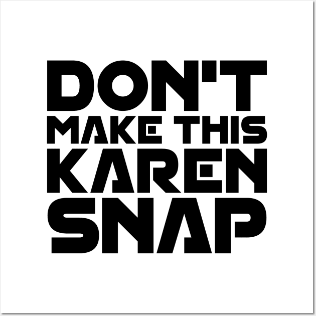 Don't Make This Karen Snap Wall Art by colorsplash